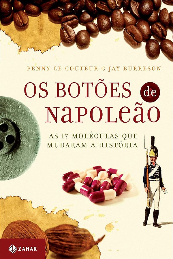 Os Botões de Napoleão - As 17 Moléculas que Mudaram a História - Penny le Couter, Jay Burreson