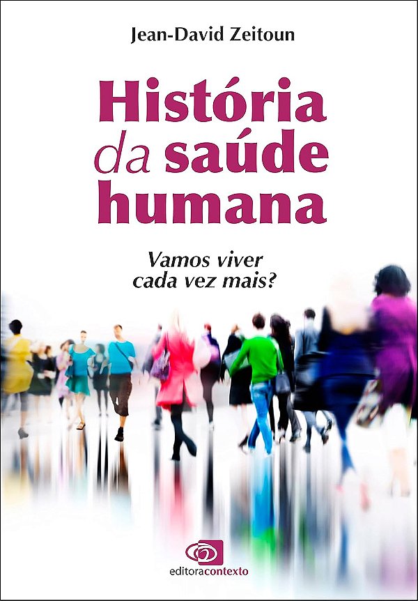 História da Saúde Humana - Vamos Viver Cada Vez Mais? - Jean-David Zeitoun