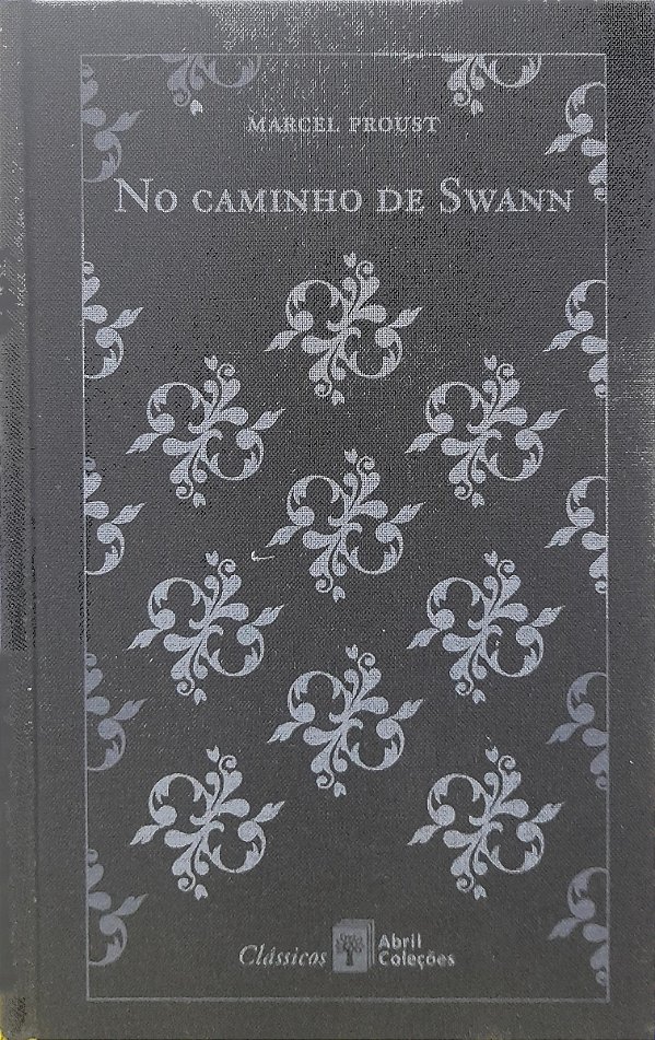 Em Busca do Tempo Perdido - Volume 1 - No Caminho de Swann - Marcel Proust