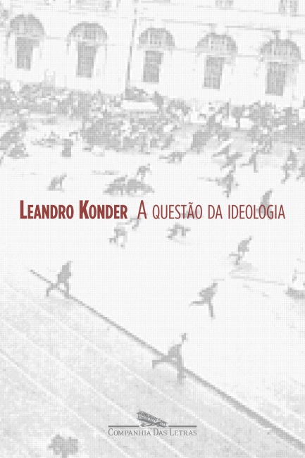 A Questão da Ideologia - Leandro Konder