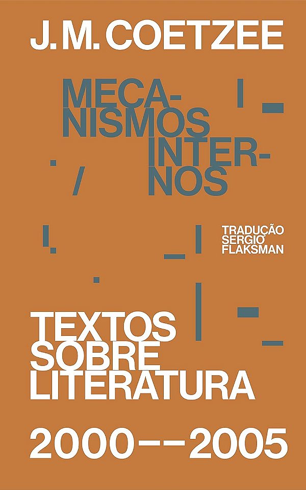 Textos Sobre Literatura 2000-2005 - Mecanismos Internos - J. M. Coetzee