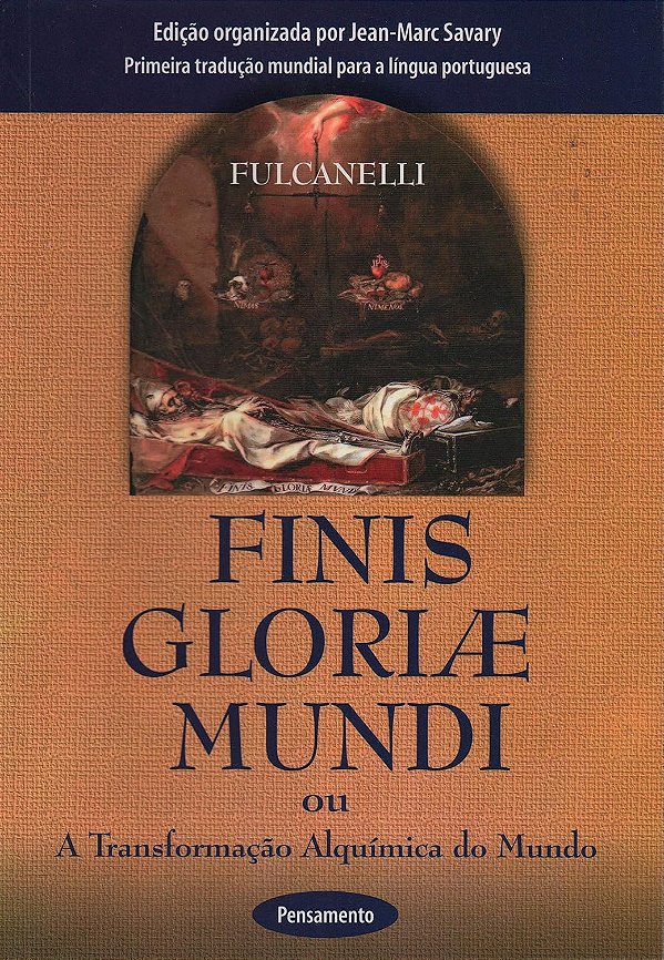Finis Gloriae Mundi - A Transformação Alquímica do Mundo - Falcanelli