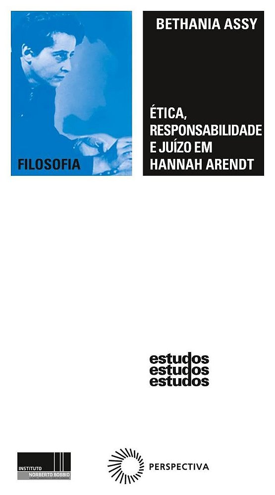 Ética, Responsabilidade e Juízo em Hannah Arendt - Bethania Assy