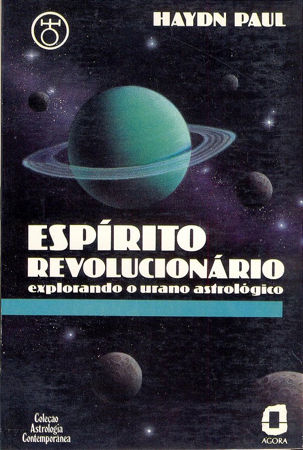Espírito Revolucionário - Explorando o Urano Astrológico - Haydn Paul