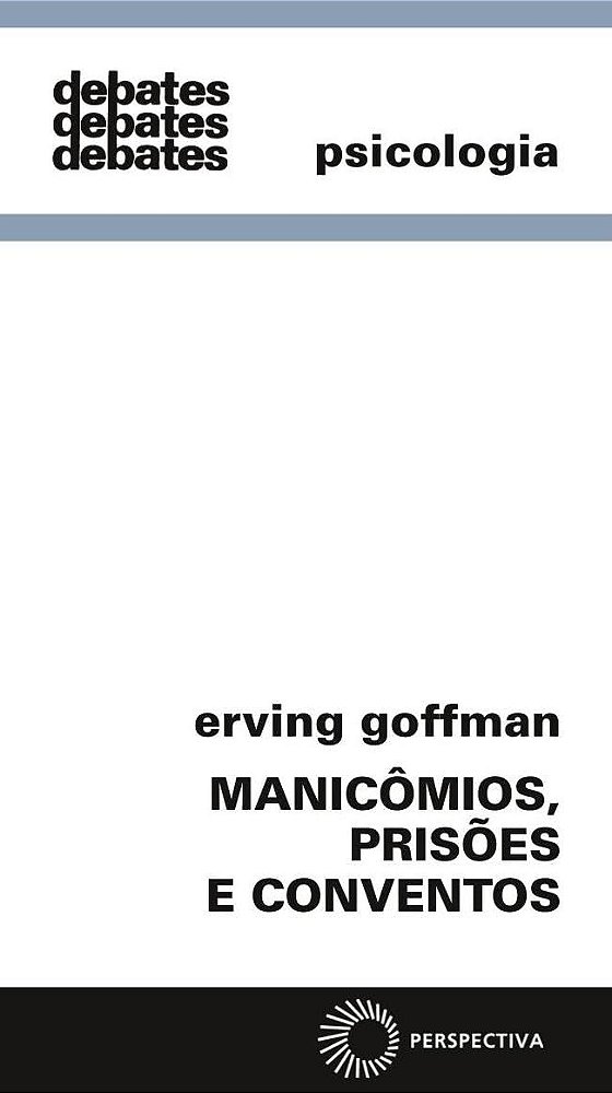 Manicômios, Prisões e Conventos - Erving Goffman