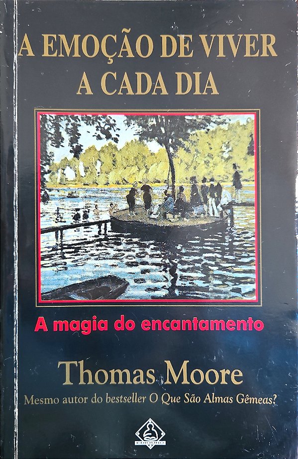A Emoção de Viver a Cada Dia - A Magia do Encantamento - Thomas Moore