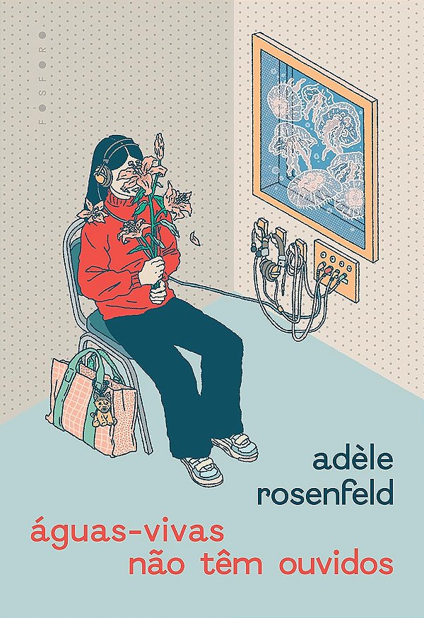 Águas-Vivas Não Têm Ouvidos - Adèle Rosenfild