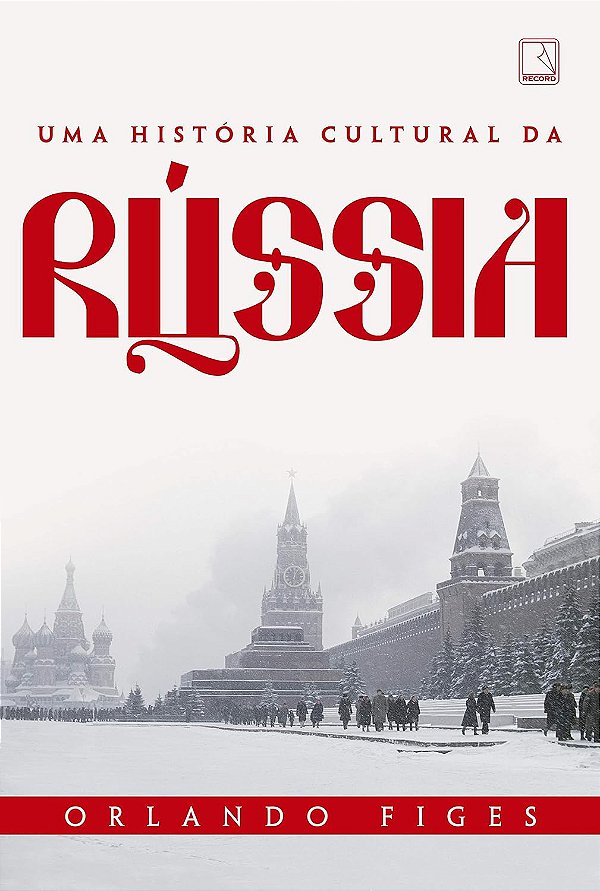 Uma História Cultural da Rússia - Orlando Figes