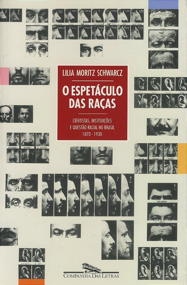O Espetáculo das Raças - Cientistas, Instituições e Questão Racial no Brasil - Lilia Moritz Schwarcz