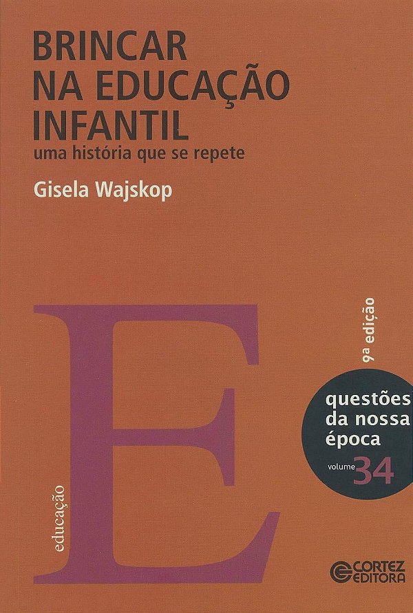 Questôes da Nossa Época - Volume 34 - Brincar na Educação Infantil - Gisela Wajskop