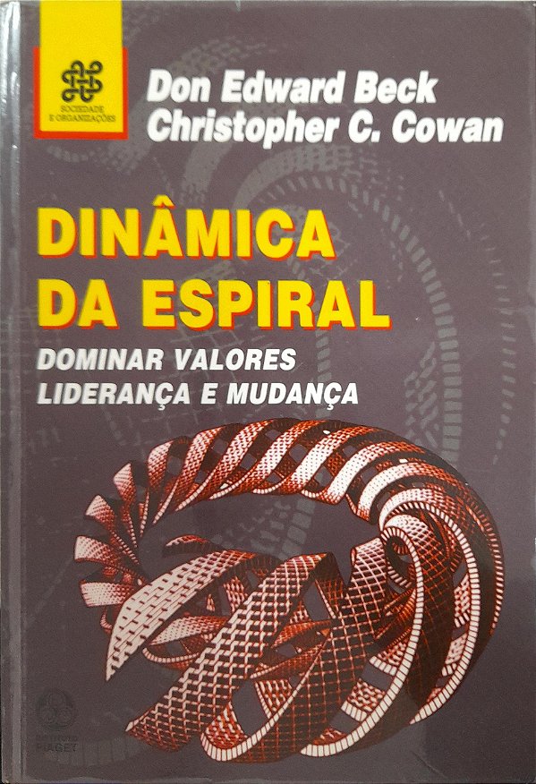 Dinâmica da Espiral - Dominar Valores, Liderança e Mudança - Don Edward Beck, Christopher C. Cowan