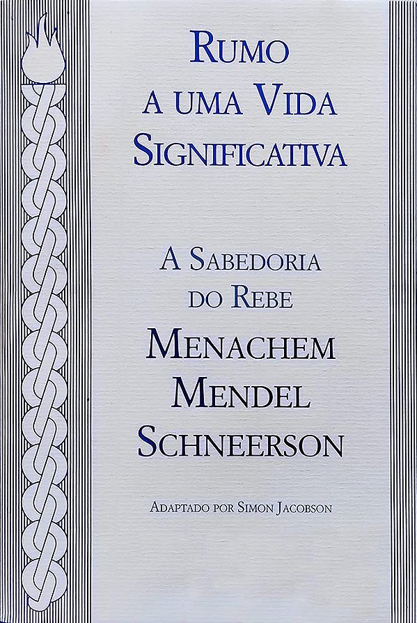Rumo a uma Vida Significativa - A Sabedoria do Rebe - Menachem Mendel Schneerson
