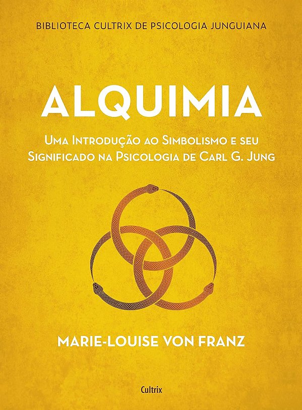 Alquimia - Uma Introdução ao Simbolismo e seu Significado na Psicologia de Carl G. Jung - Marie-Louise von Franz