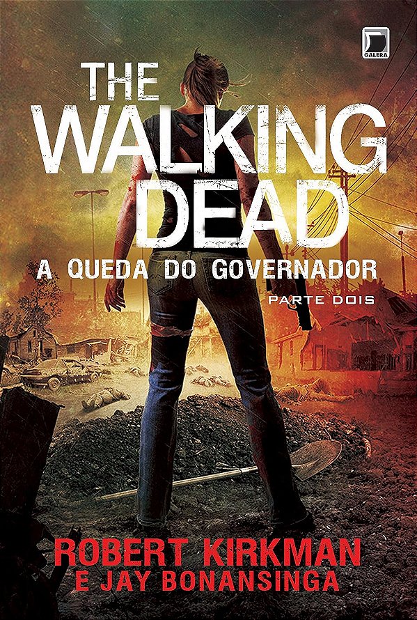 The Walking Dead - Volume 4 - A Queda do Governador - Parte Dois - Robert Kirkman, Jay Bonansinga