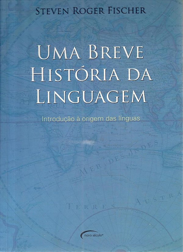 Uma Breve História da Linguagem - Steven Roger Fischer