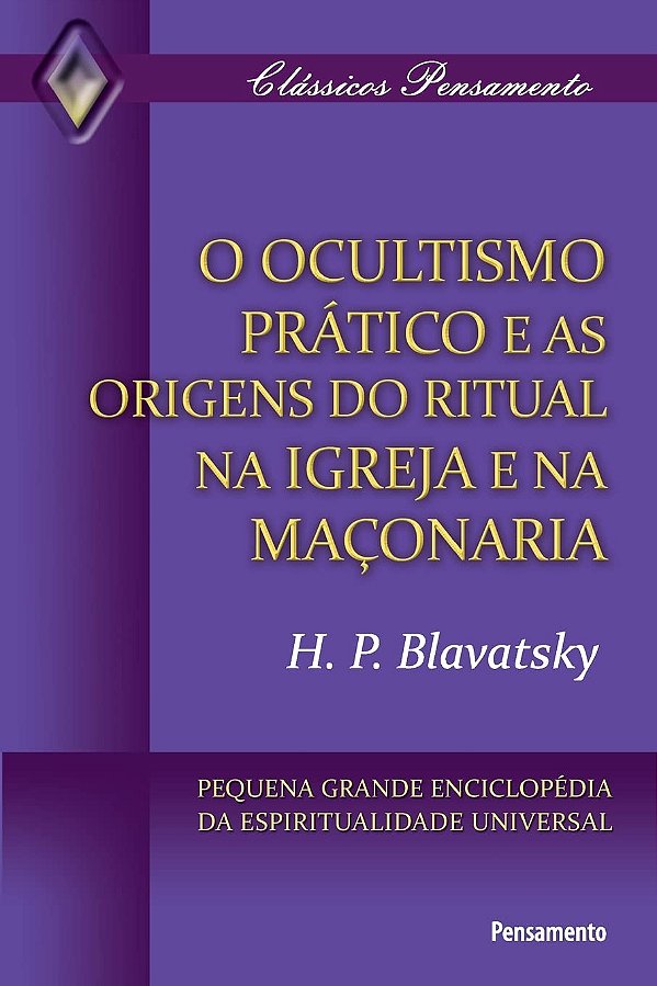 O Ocultismo Prático e as Origens do Ritual na Igreja e na Maçonaria - H. P. Blavatsky
