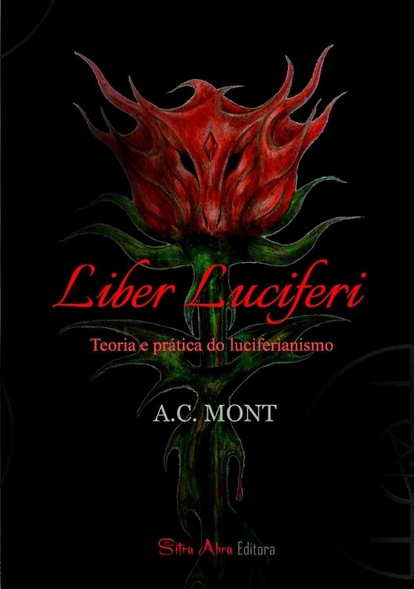 Liber Luciferi - Teoria e Prática do Luciferianismo - A. C. Mont