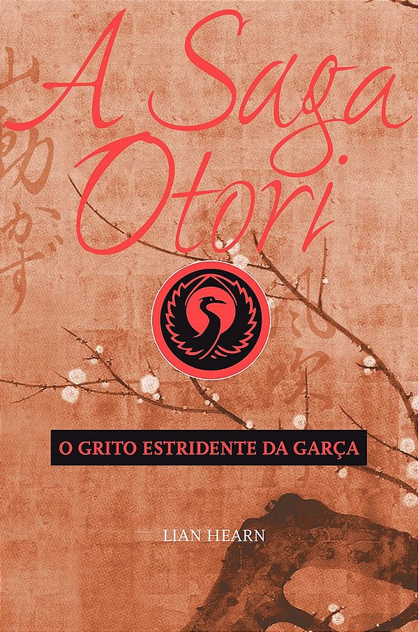 A Saga Otori - O Grito Estridente da Garça - Lian Hearn