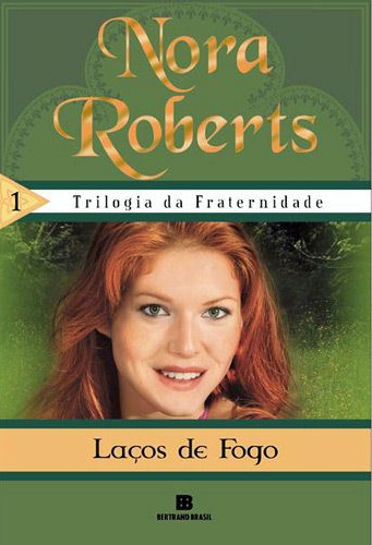 Trilogia da Fraternidade - Volume 1 - Laços de Fogo - Nora Roberts #SS