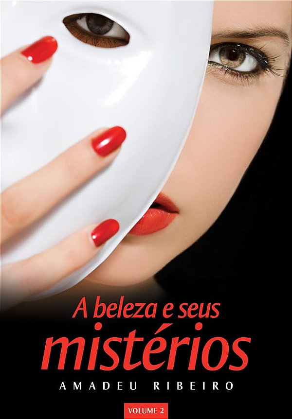 A Beleza e Seus Mistérios - Volume 2 - Amadeu Ribeiro