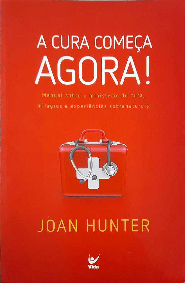 A Cura Começa Agora! - Joan Hunter