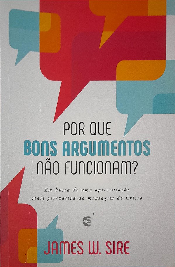 Por Que Bons Argumentos não Funcionam? - James W. Sire