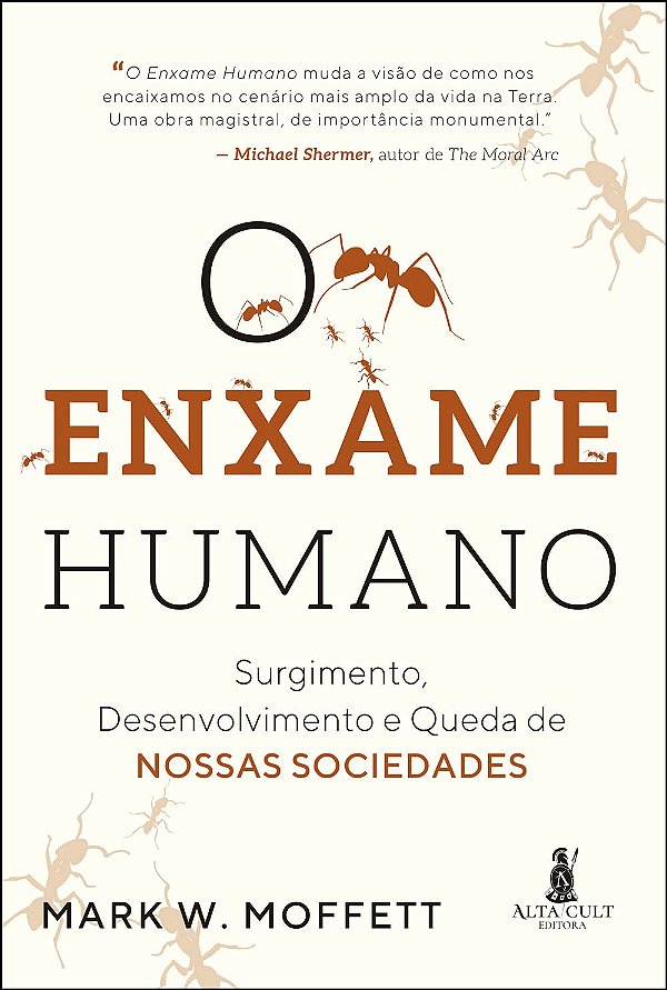 O Enxame Humano - Surgimento, Desenvolvimento e Queda de Nossas Sociedades - Mark W. Moffet