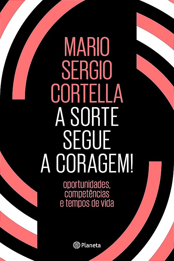 A Sorte Segue a Coragem! - Mario Sergio Cortella