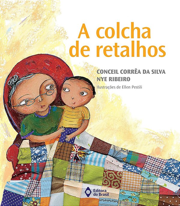 A Colcha de Retalhos - Conceil Corrêa da Silva, Nye Ribeiro, Ellen Pestili