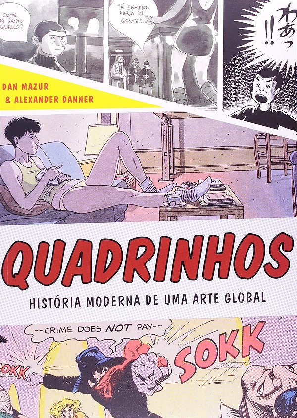 Quadrinhos - História Moderna de uma Arte Global - Dan Mazur, Alexander Danner