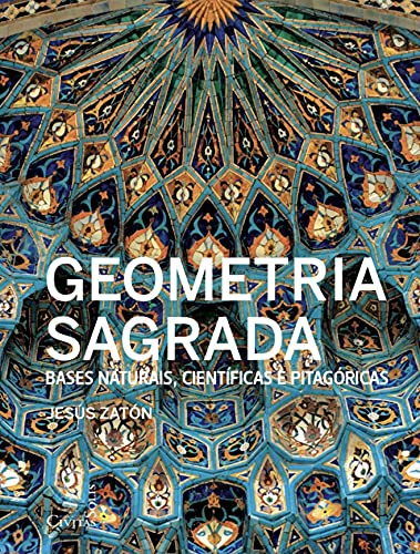 Geometria Sagrada - Bases Naturais, Científicas e Pitagóricas - Jesús Zatón