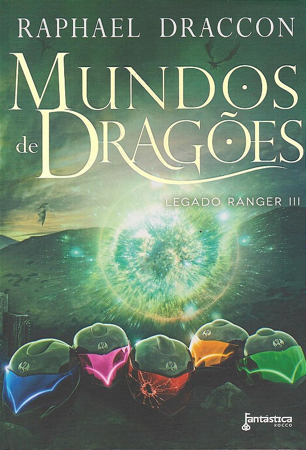 Legado Ranger - Volume 3 - Mundos de Dragões - Raphael Draccon
