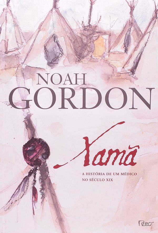 Xamã - A História de um Médico no Século XIX - Noah Gordon #SS