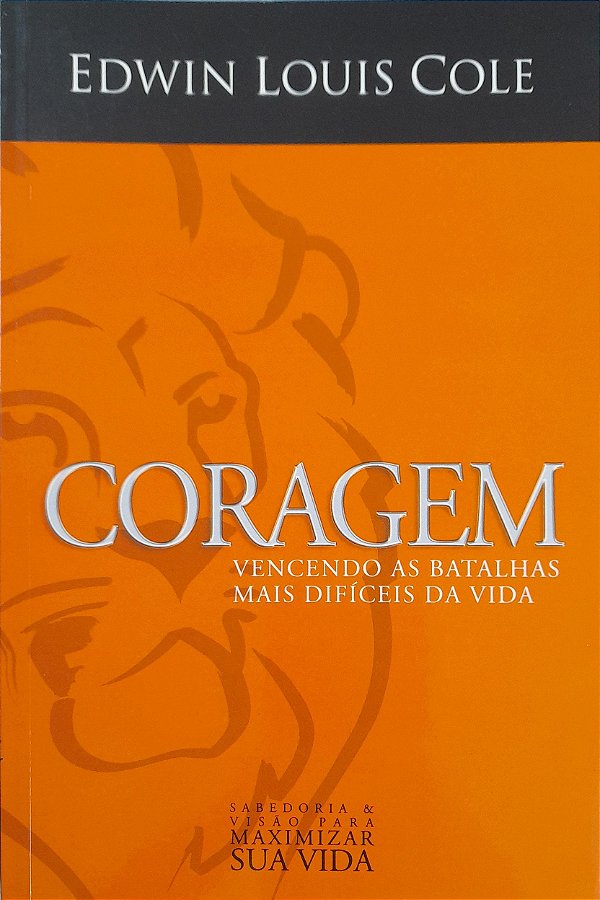 Coragem - Vencendo as Batalhas mais Difíceis da Vida - Edwin Louis Cole