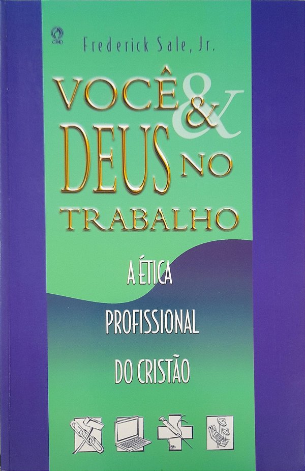 Você e Deus no Trabalho - Ética Profissional do Cristão - Frederick Sale Jr.
