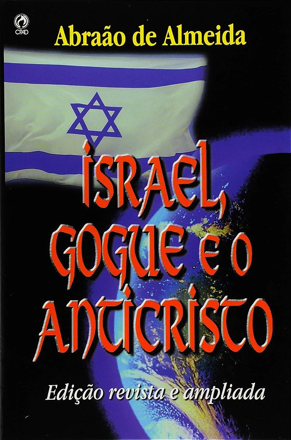 Israel, Gogue e o Anticristo - Abraão de Almeida
