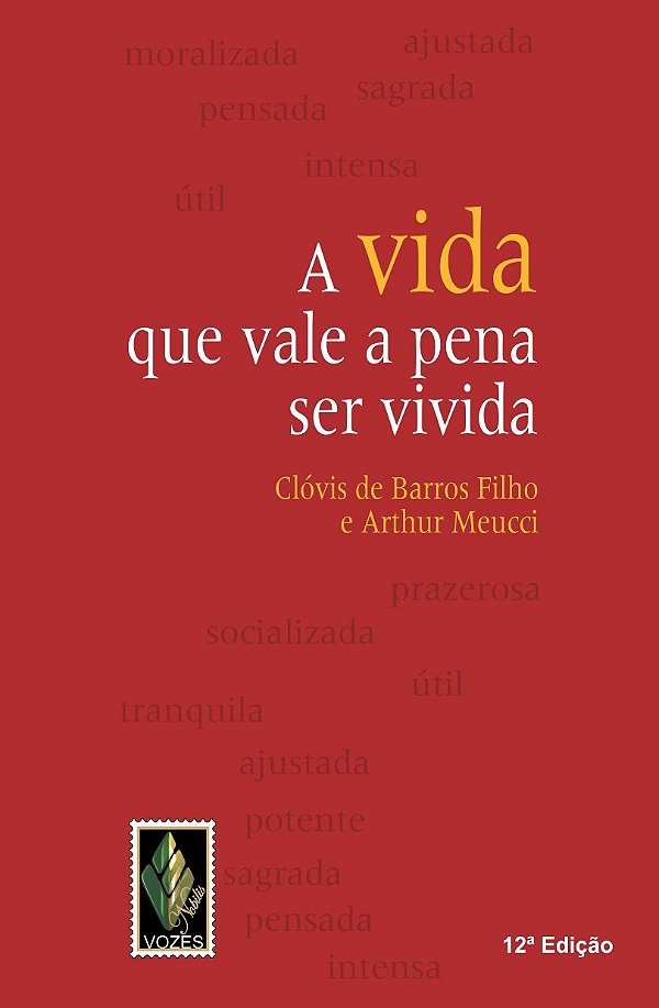 A Vida que Vale a Pena ser Vivida - Clóvis de Barros Filho, Arthur Meucci