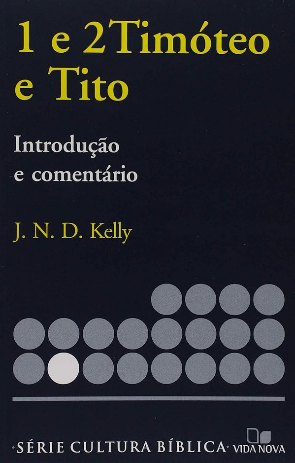 I e II Timóteo e Tito - Introdução e Comentário - J. N. D. Kelly