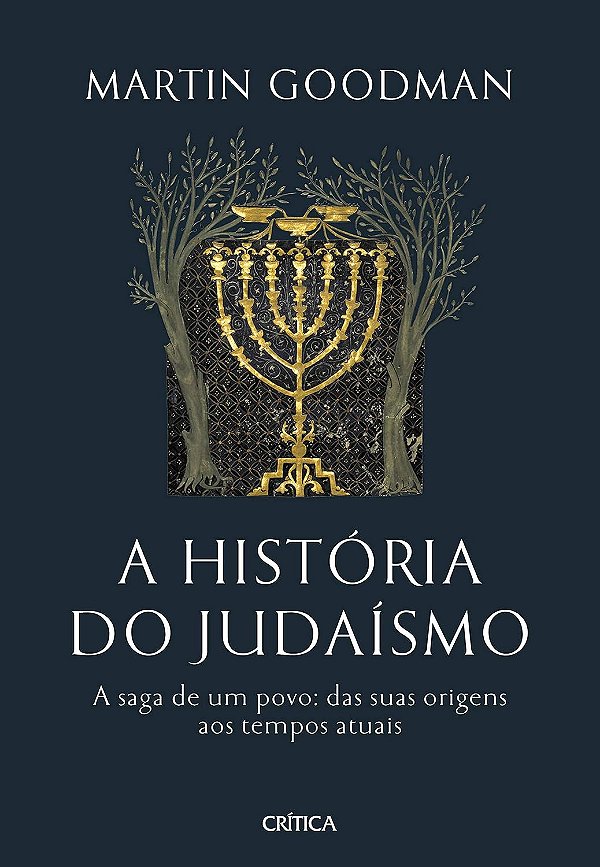 A História do Judaísmo - A Saga de um Povo: das Suas Origens aos Tempos Atuais - Martin Goodman