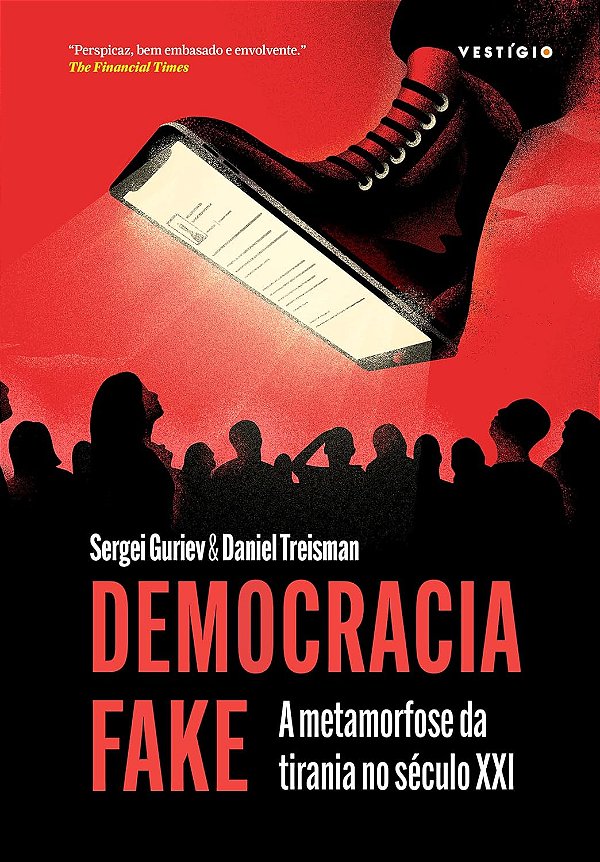 Democracia Fake - A Metamorfose da Tirania no Século XXI - Sergei Guriev, Daniel Treisman
Democracia Fake (Apresentação