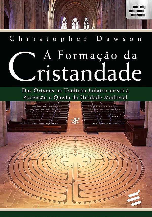 A Formação da Cristandade - Das Origens na Tradição Judaico-Cristã à Ascensão e Queda da Unidade Medieval - Christopher