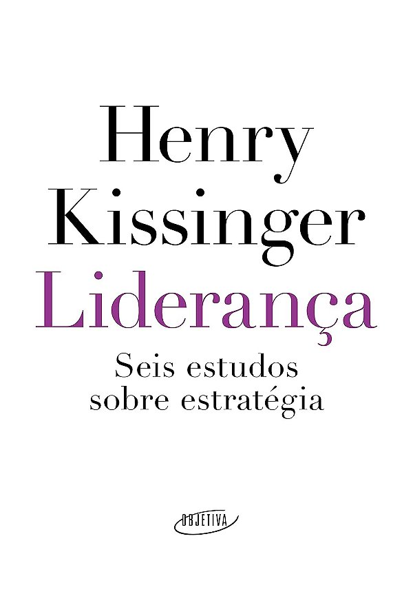 Liderança - Seis Estudos Sobre Estratégia - Henry Kissinger