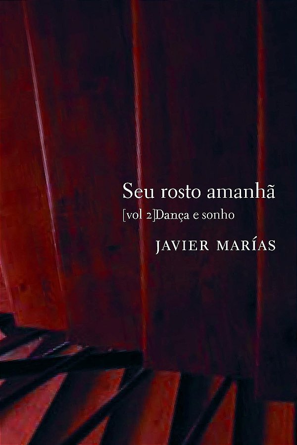 Seu Rosto Amanhã - Volume 2 - Dança e Sonho - Javier Marías