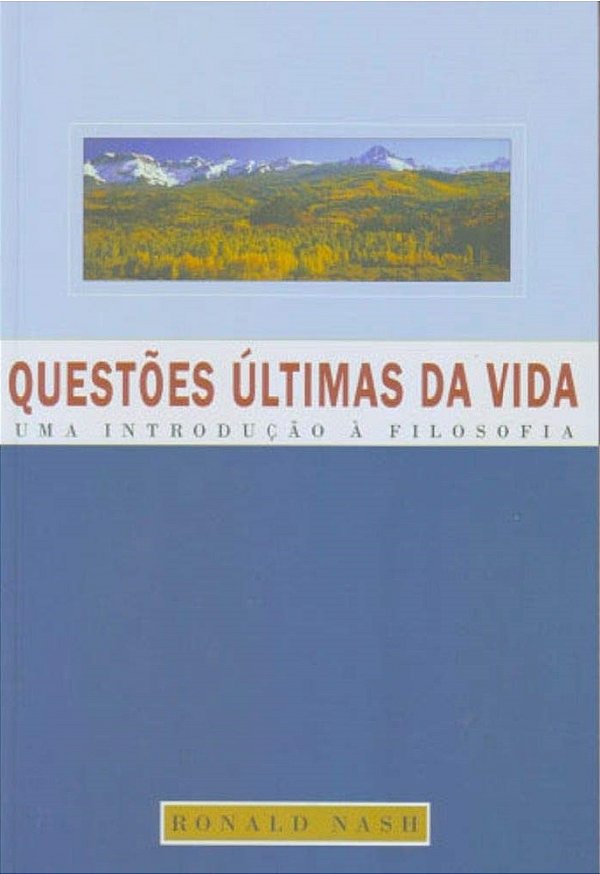 Questões Últimas da Vida - Ronald Nash