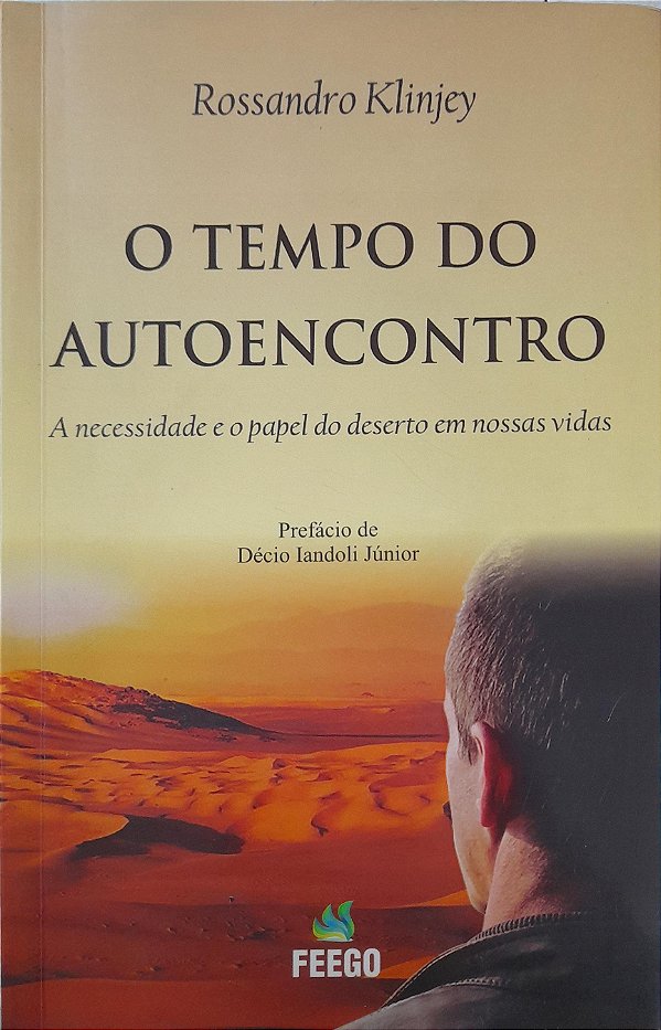 O Tempo do Autoencontro - A Necessidade e o Papel do Deserto em Nossas Vidas - Rossandro Klinjey