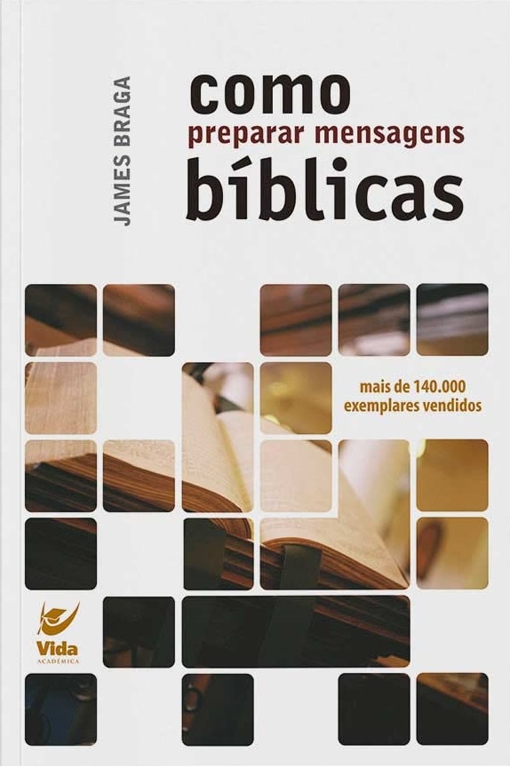Como Preparar Mensagens Bíblicas -James Braga