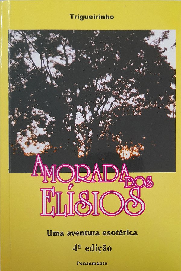 A Morada dos Elísios - Uma Aventura Esotérica - Trigueirinho