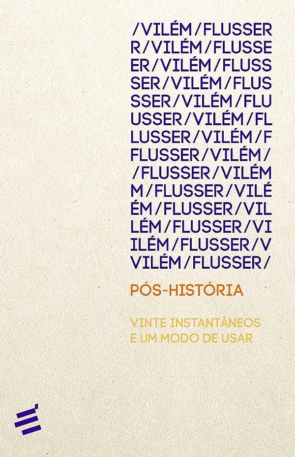 Pós-história: Vinte Instantâneos e um Modo de Usar - Vilém Flusser
