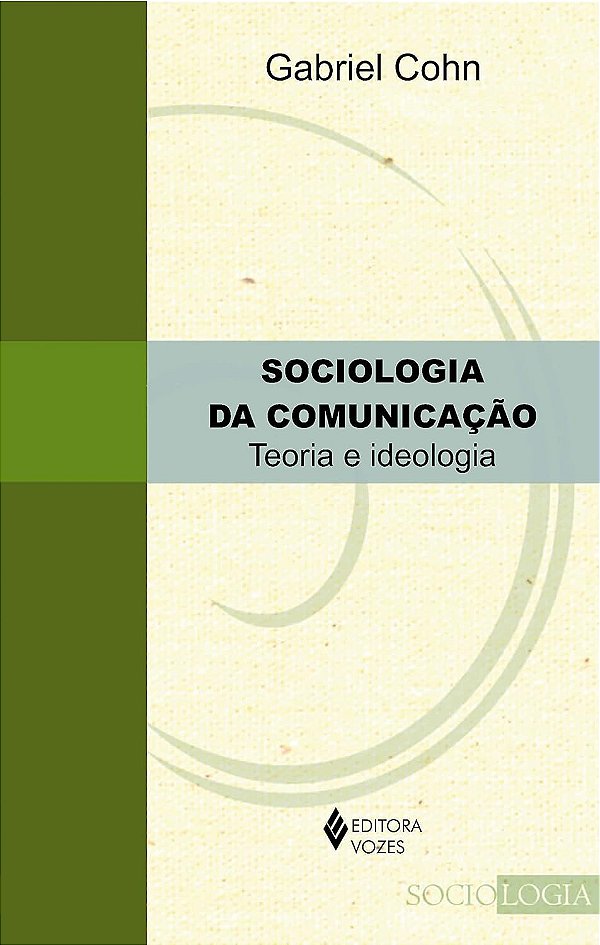 Sociologia da Comunicação - Teoria e Ideologia - Gabriel Cohn