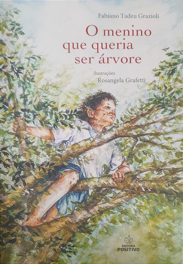 O Menino que Queria ser Árvore - Fabiano Tadeu Grazioli, Rosangela Grafetti